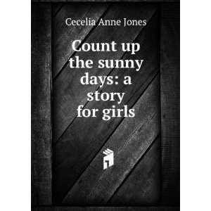  Count up the sunny days a story for girls Cecelia Anne Jones Books