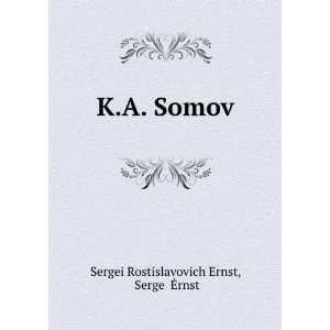  K.A. Somov SergeÄ­ Ä rnst Sergei Rostislavovich Ernst 