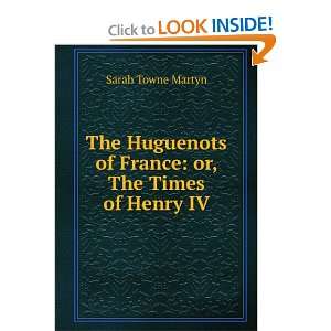   of France or, The Times of Henry IV Sarah Towne Martyn Books