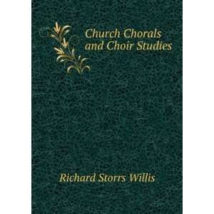  Church Chorals and Choir Studies Richard Storrs Willis 