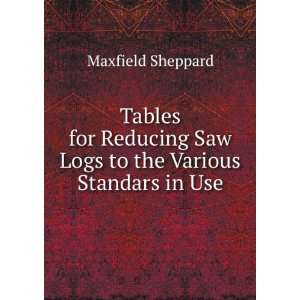   Saw Logs to the Various Standars in Use Maxfield Sheppard Books