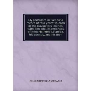 My consulate in Samoa A record of four years sojourn in the 