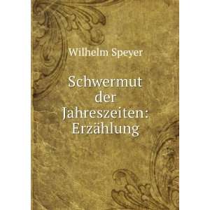    Schwermut der Jahreszeiten ErzÃ¤hlung Wilhelm Speyer Books
