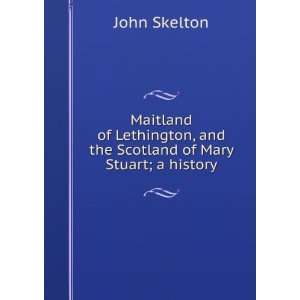   , and the Scotland of Mary Stuart; a history John Skelton Books