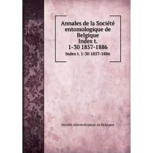   30 1857 1886 SociÃ©tÃ© entomologique de Belgique Books