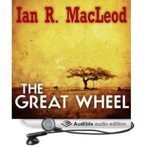   Great Wheel (Audible Audio Edition) Ian R. MacLeod, Colin Mace Books