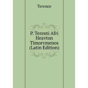   Terenti Afri Heavton Timorvmenos (Latin Edition) Terence Books