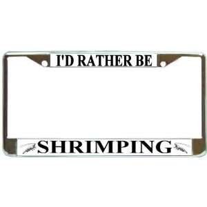  Id Rather Be Shrimping Chrome License Plate Frame Metal 
