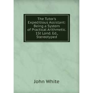  The Tutors Expeditious Assistant Being a System of 