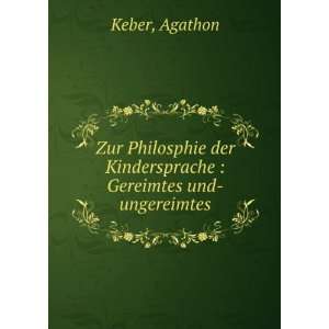   der Kindersprache  Gereimtes und ungereimtes Agathon Keber Books