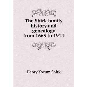 The Shirk family history and genealogy from 1665 to 1914 Henry Yocum 