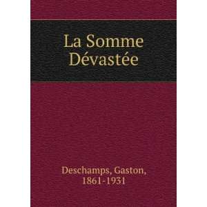    La Somme DÃ©vastÃ©e Gaston, 1861 1931 Deschamps Books