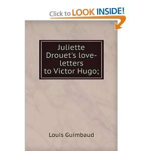   Juliette Drouets love letters to Victor Hugo; Louis Guimbaud Books