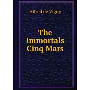  The Immortals Cinq Mars Alfred de Vigny Books