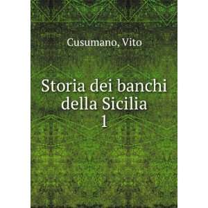  Storia dei banchi della Sicilia. 1 Vito Cusumano Books