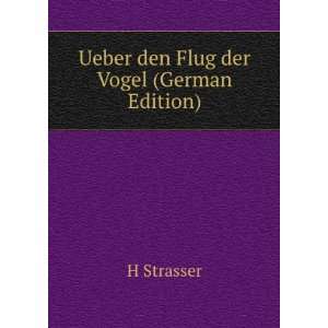    Ueber den Flug der Vogel (German Edition) H Strasser Books