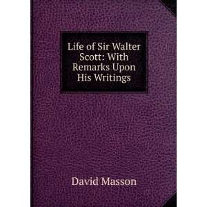   Sir Walter Scott With Remarks Upon His Writings David Masson Books