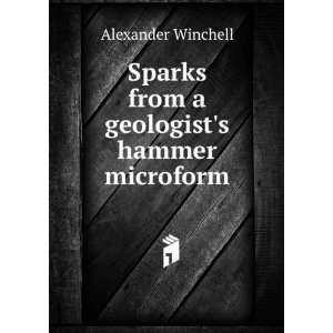   Sparks from a geologists hammer microform Alexander Winchell Books