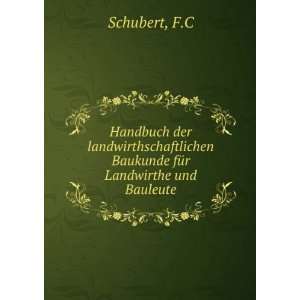   Baukunde fÃ¼r Landwirthe und Bauleute F.C Schubert Books