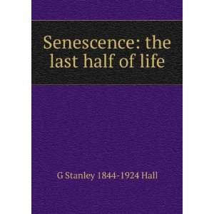  Senescence the last half of life G Stanley 1844 1924 