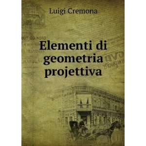  Elementi di geometria projettiva Luigi Cremona Books