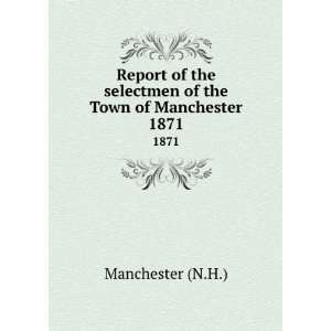  Report of the selectmen of the Town of Manchester. 1871 