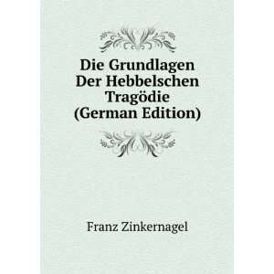   Der Hebbelschen TragÃ¶die (German Edition) Franz Zinkernagel Books