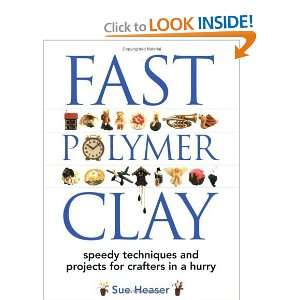  Fast Polymer Clay Speedy Techniques and Projects for 