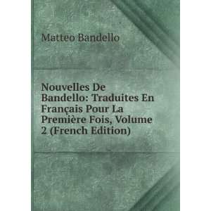 Nouvelles De Bandello Traduites En FranÃ§ais Pour La PremiÃ¨re 
