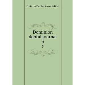    Dominion dental journal. 3 Ontario Dental Association Books