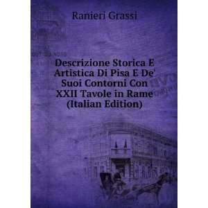 Descrizione Storica E Artistica Di Pisa E De Suoi Contorni Con XXII 