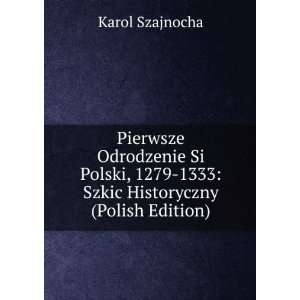  Pierwsze Odrodzenie Si Polski, 1279 1333 Szkic 