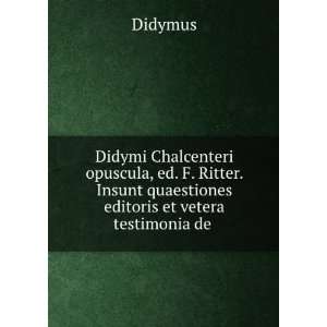   Insunt quaestiones editoris et vetera testimonia de . Didymus Books