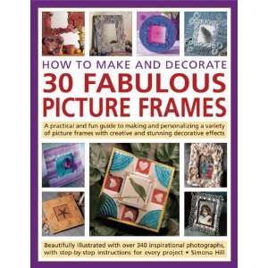  How to Make and Decorate 30 Fabulous Picture Frames A 