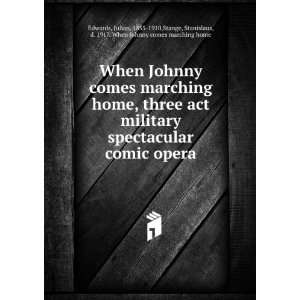  When Johnny comes marching home, three act military 