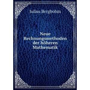   Rechnungsmethoden der hÃ¶heren Mathematik Julius Bergbohm Books