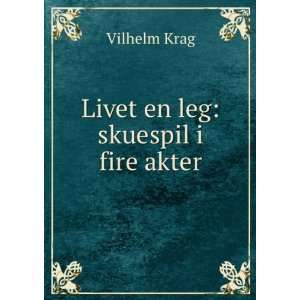   En Leg Skuespil I Fire Akter (Norwegian Edition) Vilhelm Krag Books