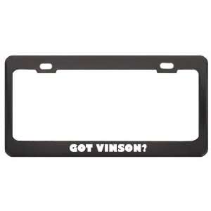 Got Vinson? Boy Name Black Metal License Plate Frame Holder Border Tag