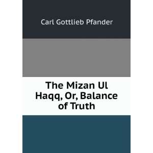  The Mizan Ul Haqq, Or, Balance of Truth Carl Gottlieb 