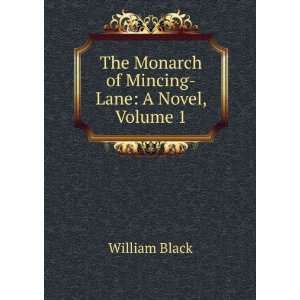  The Monarch of Mincing Lane A Novel, Volume 1 William 