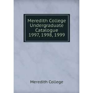 Meredith College Undergraduate Catalogue. 1997, 1998, 1999 Meredith 