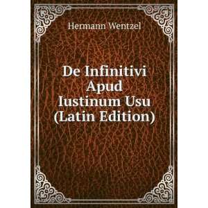   Infinitivi Apud Iustinum Usu (Latin Edition) Hermann Wentzel Books