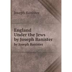   Under the Jews. by Joseph Banister Joseph Banister  Books