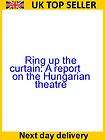 Ring up the curtain A report on the Hungarian theatre