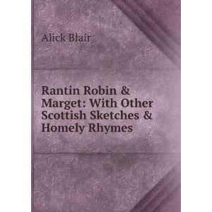 Rantin Robin & Marget With Other Scottish Sketches & Homely Rhymes 