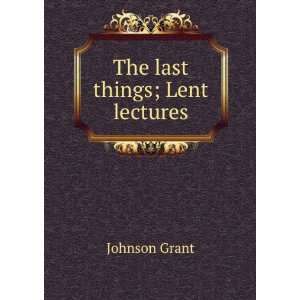  The last things; Lent lectures Johnson Grant Books
