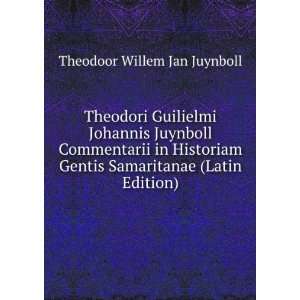 Theodori Guilielmi Johannis Juynboll Commentarii in Historiam Gentis 