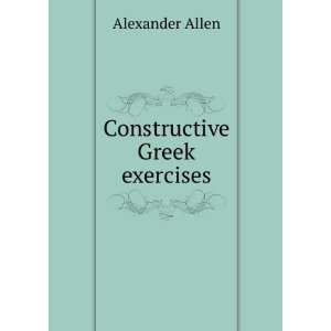  Constructive Greek exercises Alexander Allen Books