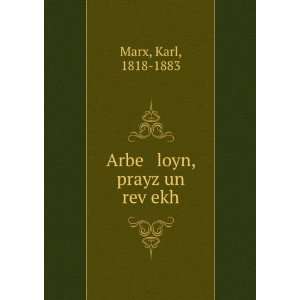    Arbe loyn, prayz un revÌ£ekh Karl, 1818 1883 Marx Books