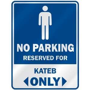   NO PARKING RESEVED FOR KATEB ONLY  PARKING SIGN